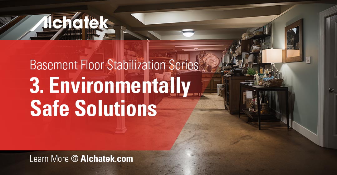 Basement Floor Stabilization Series 3. Environmentally Safe Solutions